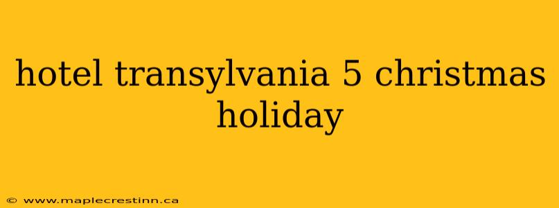 hotel transylvania 5 christmas holiday
