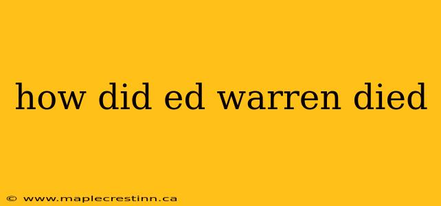how did ed warren died