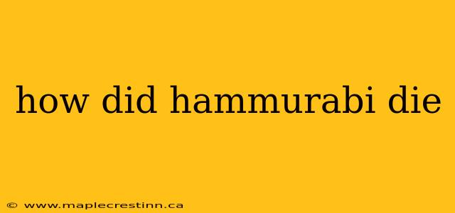 how did hammurabi die