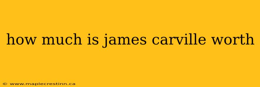 how much is james carville worth