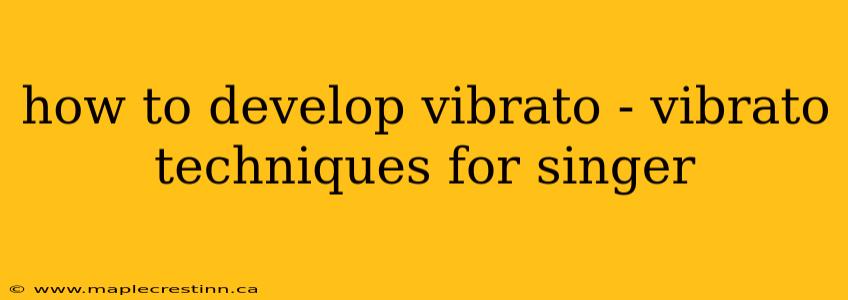how to develop vibrato - vibrato techniques for singer
