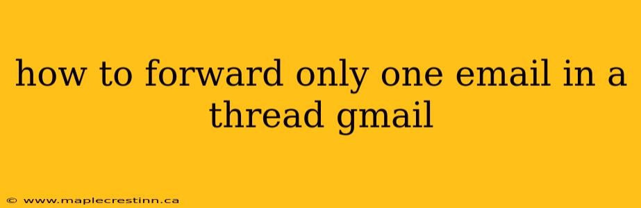 how to forward only one email in a thread gmail