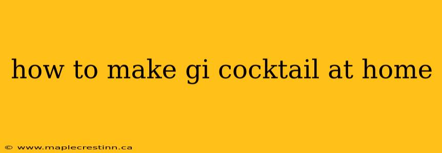 how to make gi cocktail at home