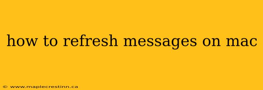 how to refresh messages on mac