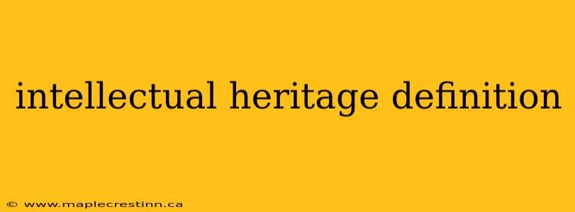 intellectual heritage definition