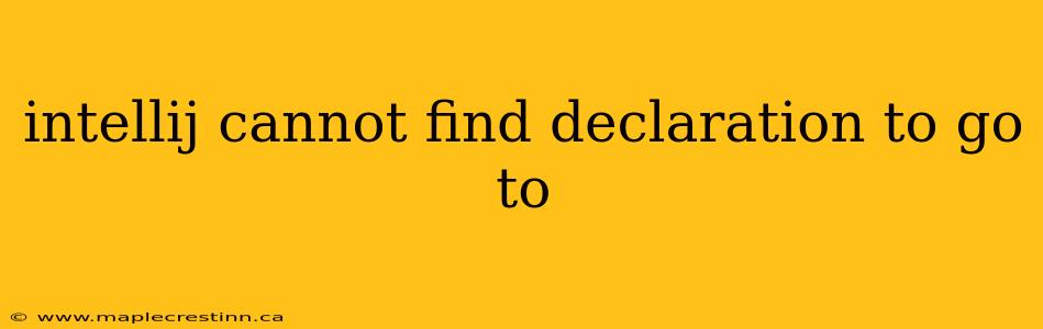 intellij cannot find declaration to go to