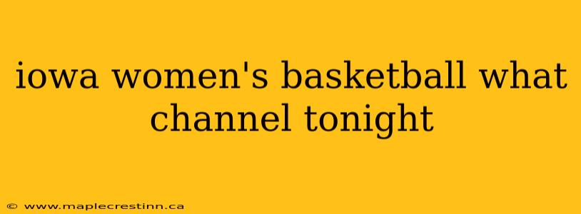 iowa women's basketball what channel tonight