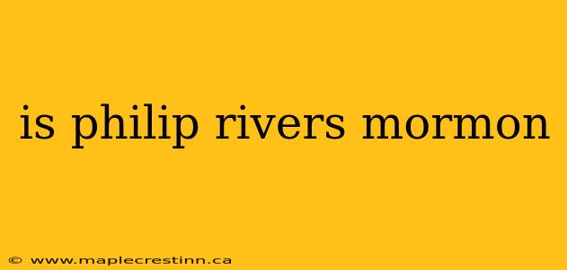 is philip rivers mormon