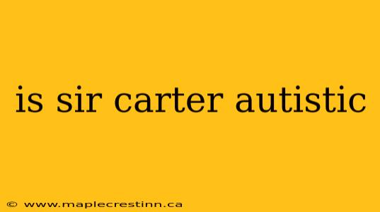 is sir carter autistic