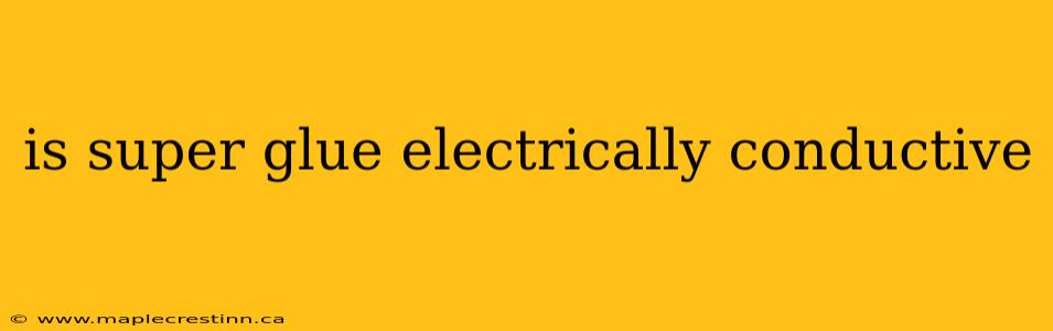 is super glue electrically conductive