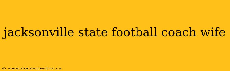 jacksonville state football coach wife