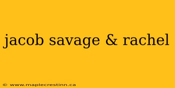 jacob savage & rachel