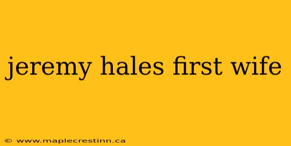 jeremy hales first wife