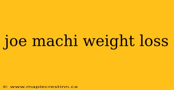joe machi weight loss