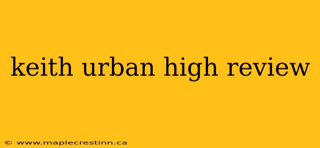 keith urban high review