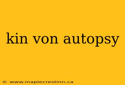 kin von autopsy