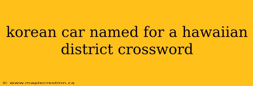 korean car named for a hawaiian district crossword