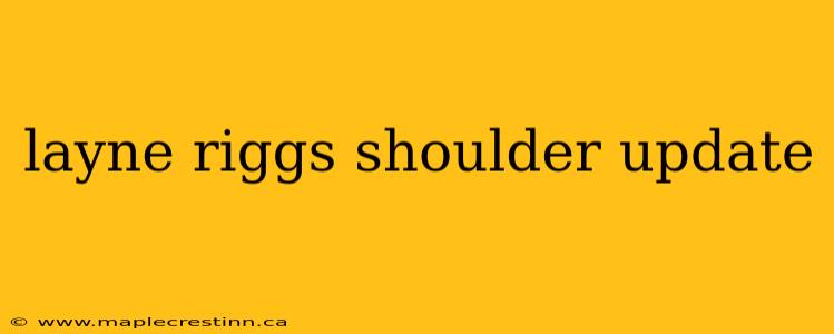 layne riggs shoulder update