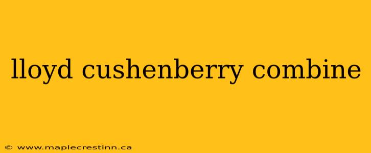 lloyd cushenberry combine