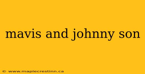 mavis and johnny son