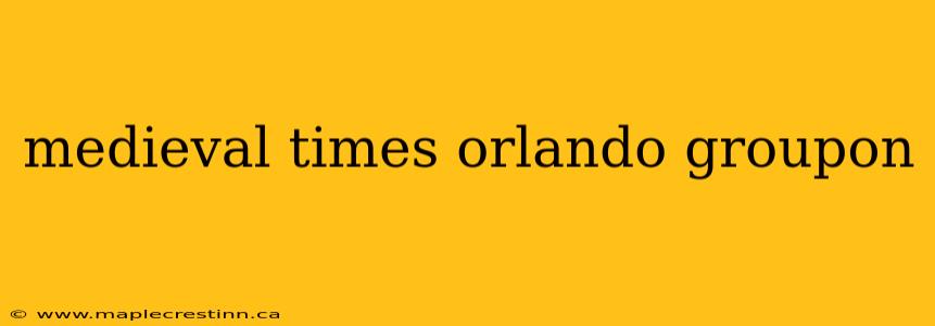 medieval times orlando groupon