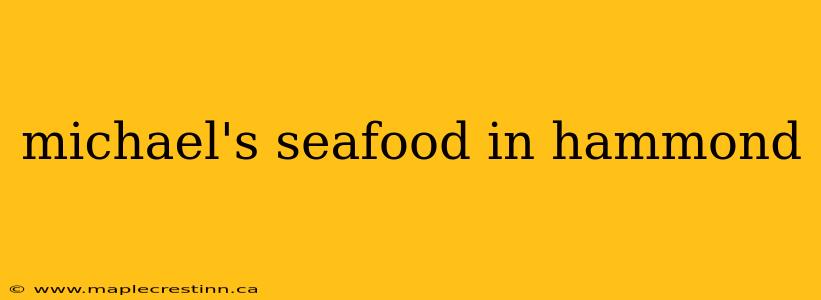 michael's seafood in hammond