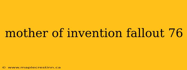 mother of invention fallout 76
