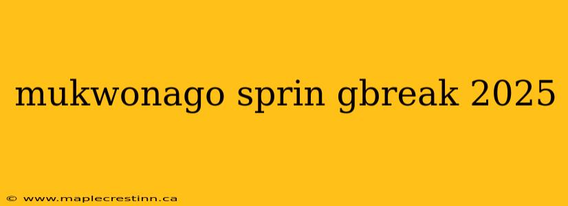 mukwonago sprin gbreak 2025