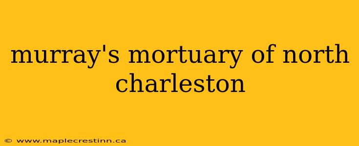 murray's mortuary of north charleston