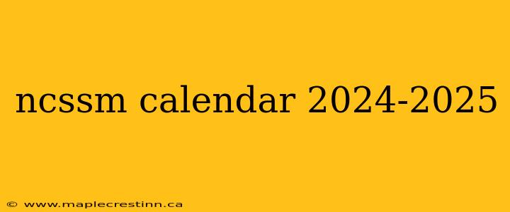 ncssm calendar 2024-2025
