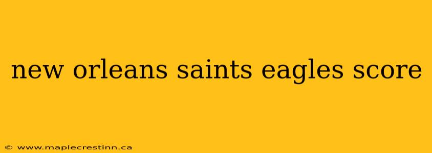 new orleans saints eagles score