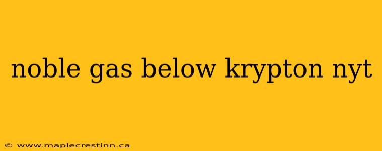 noble gas below krypton nyt