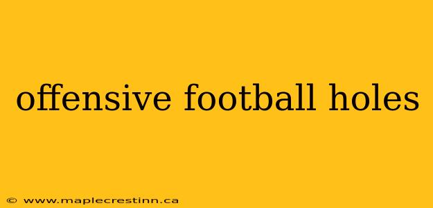 offensive football holes