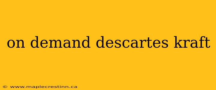 on demand descartes kraft