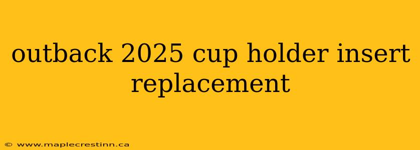 outback 2025 cup holder insert replacement