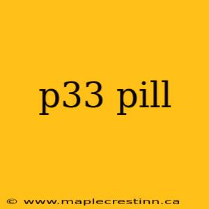 p33 pill