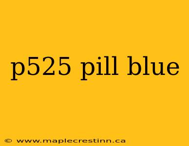 p525 pill blue