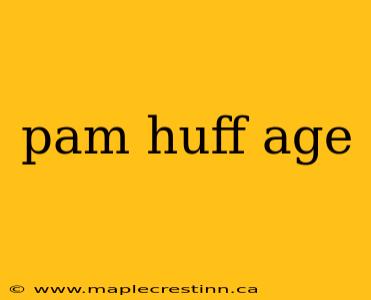 pam huff age