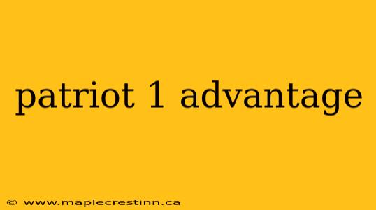 patriot 1 advantage