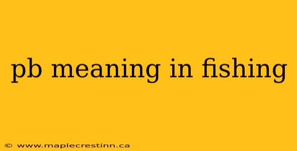pb meaning in fishing