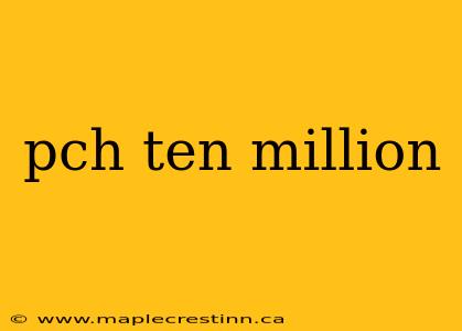 pch ten million