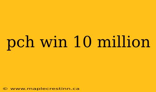 pch win 10 million