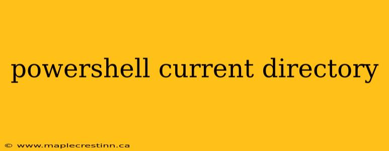 powershell current directory