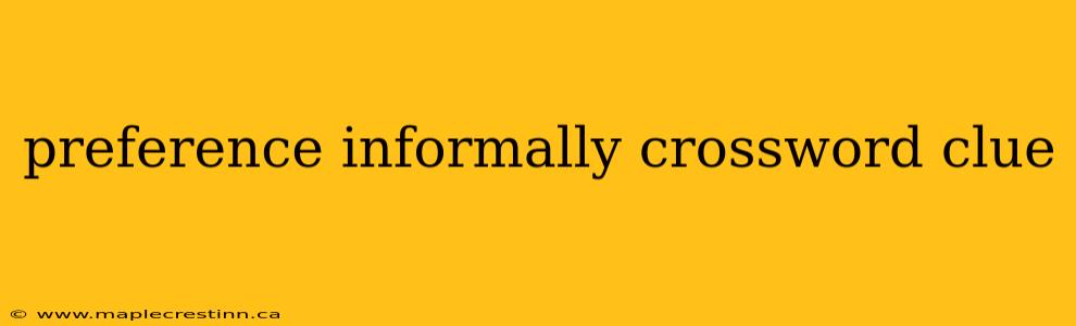 preference informally crossword clue