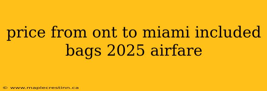 price from ont to miami included bags 2025 airfare