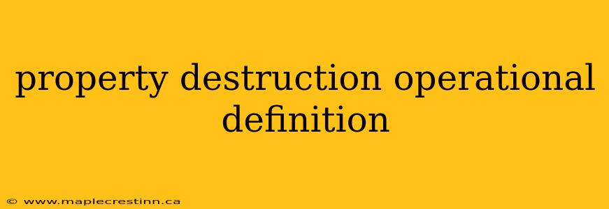 property destruction operational definition