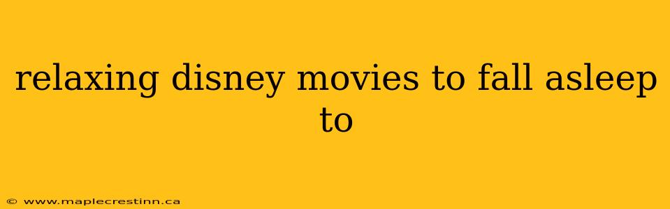 relaxing disney movies to fall asleep to