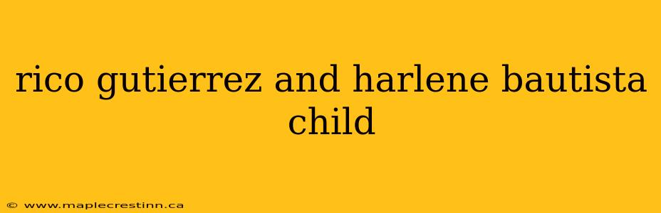 rico gutierrez and harlene bautista child
