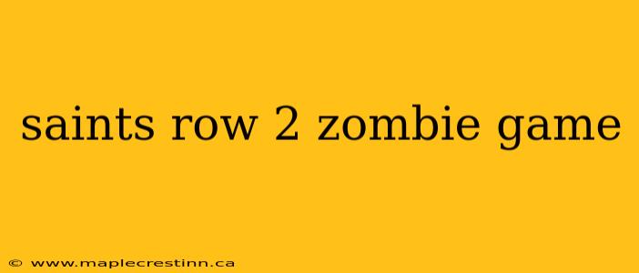 saints row 2 zombie game