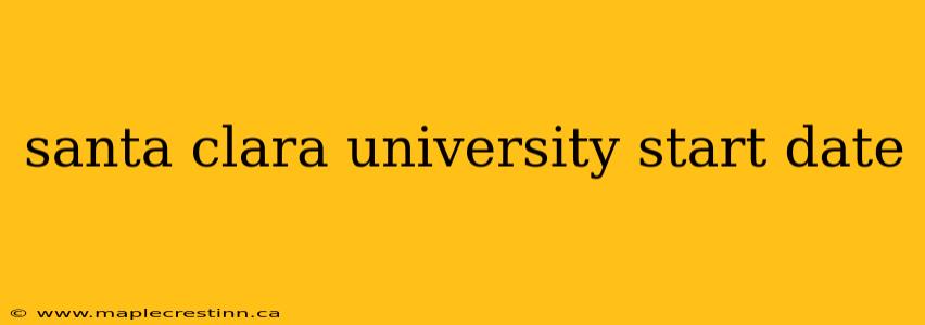 santa clara university start date